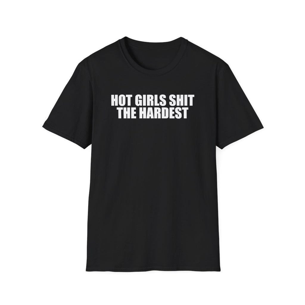 Hot Girls Shit The Hardest T-Shirt
