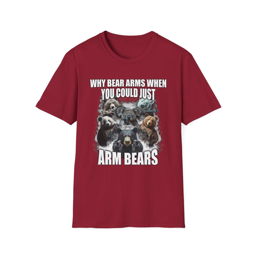 Why Bear Arms When You Could Just Arm Bears T-Shirt