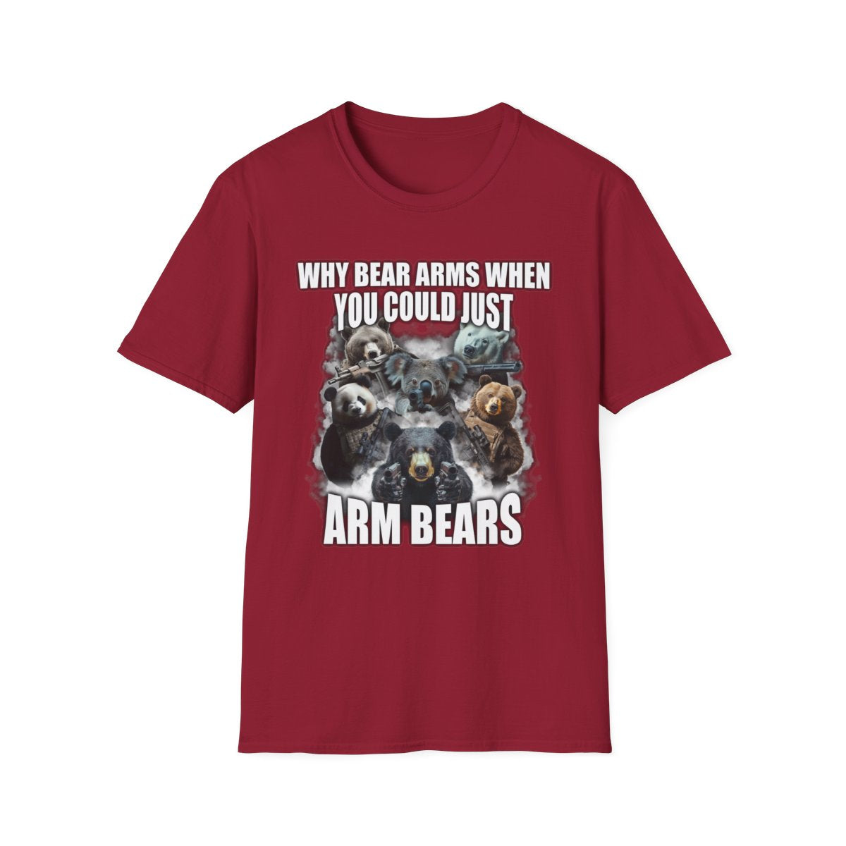 Why Bear Arms When You Could Just Arm Bears T-Shirt