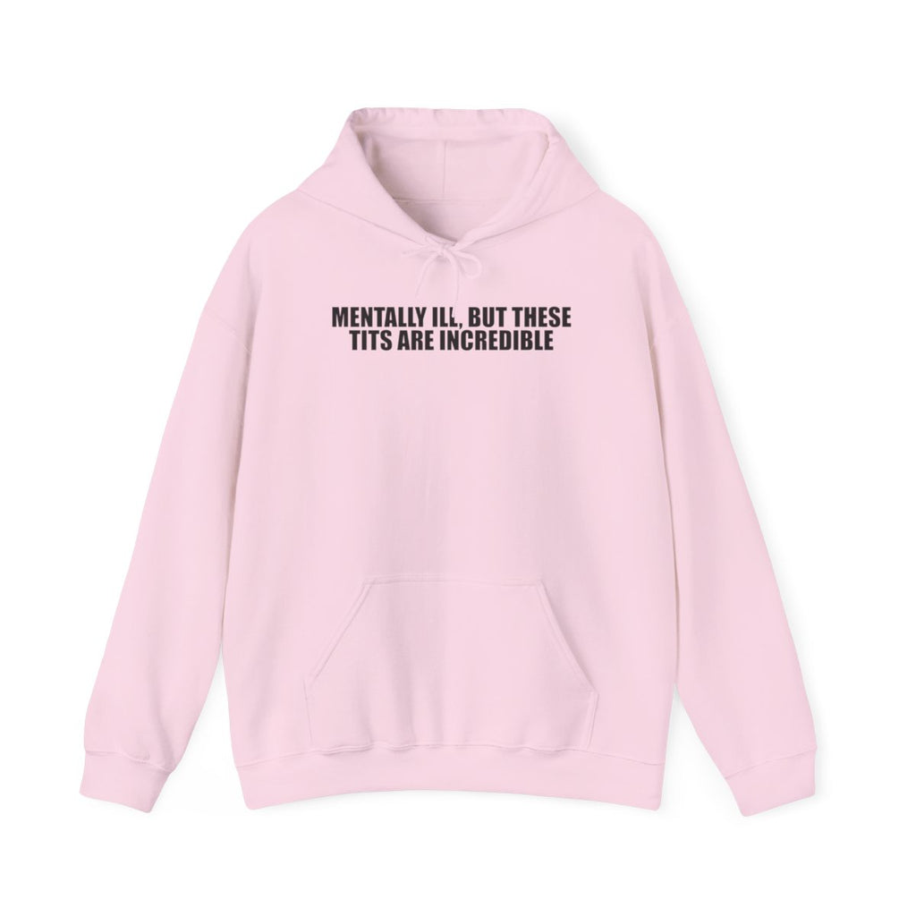 Mentally Ill, But These Tits Are Incredible Hoodie