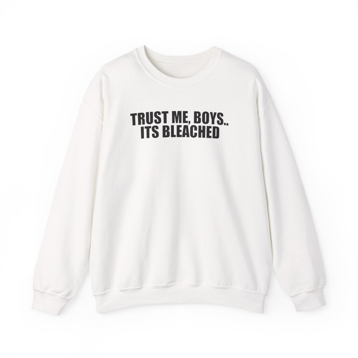Trust Me, Boys.. Its Bleached Sweatshirt
