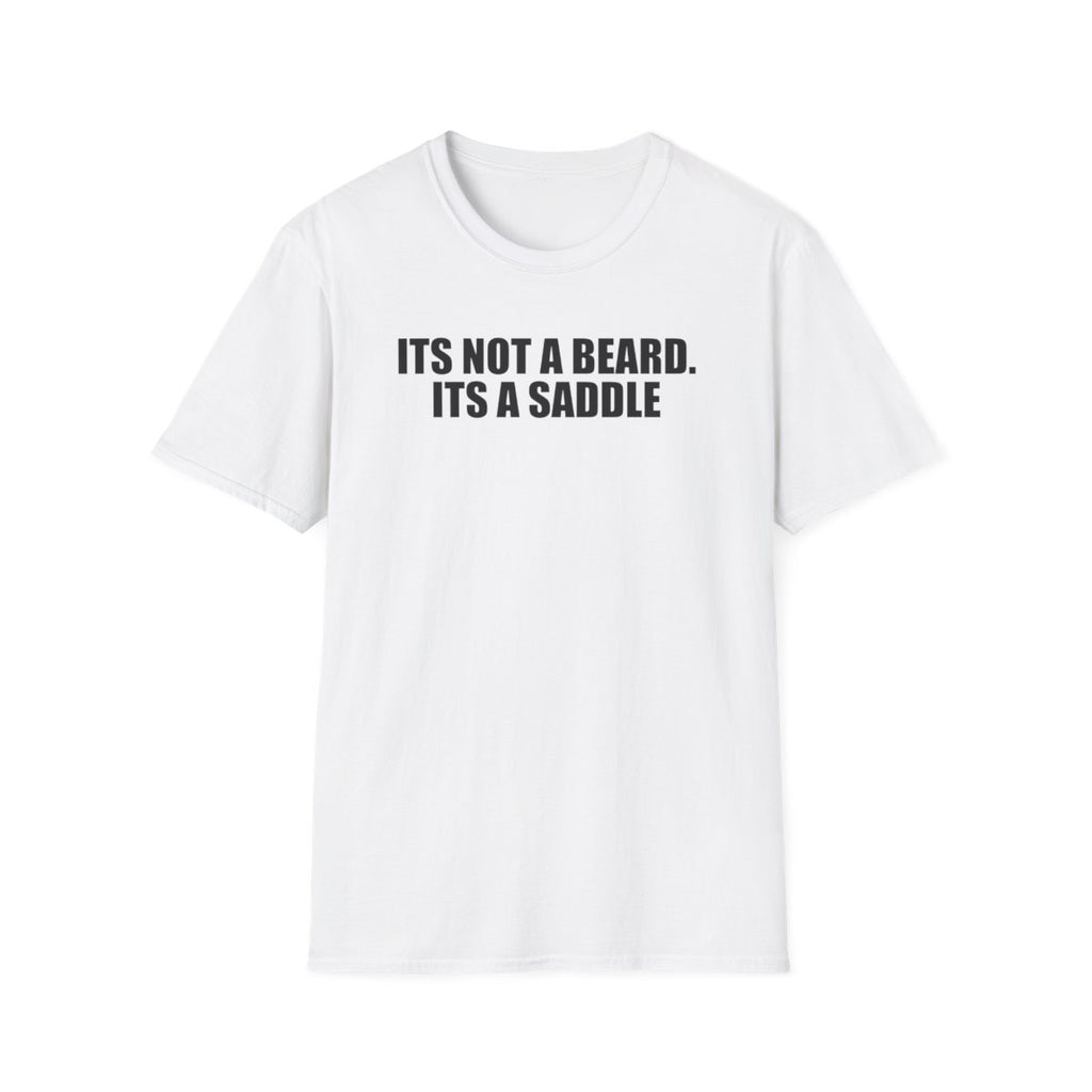 Its Not A Beard Its A Saddle T-Shirt