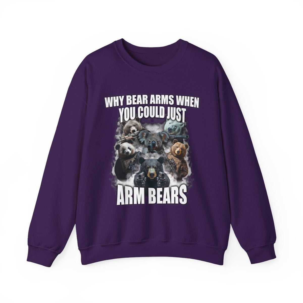 Why Bear Arms When You Could Just Arm Bears Sweatshirt