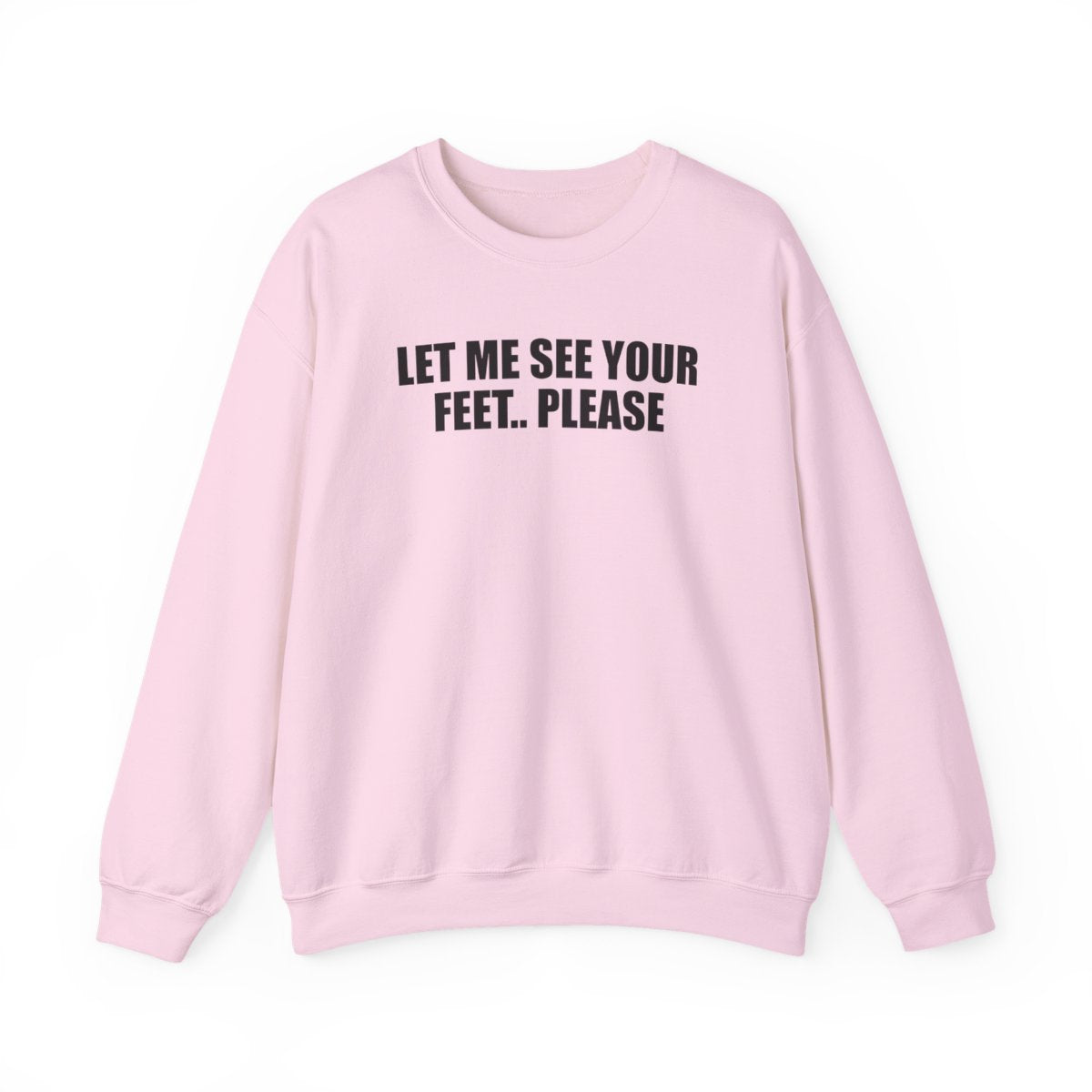 Let Me See Your Feet.. Please Sweatshirt
