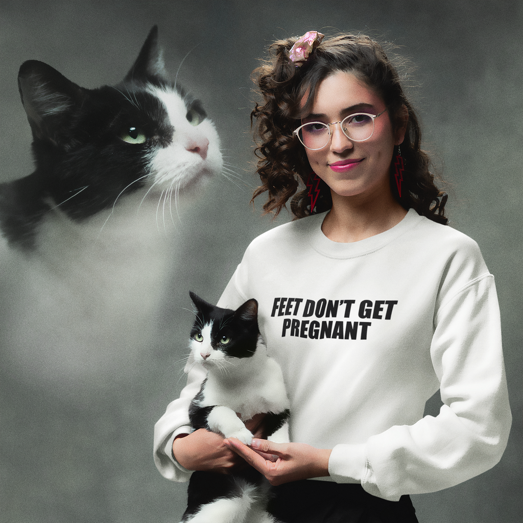 Feet Don’t Get Pregnant Sweatshirt