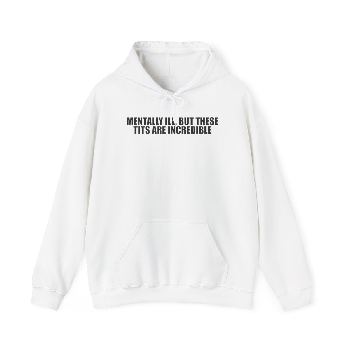 Mentally Ill, But These Tits Are Incredible Hoodie