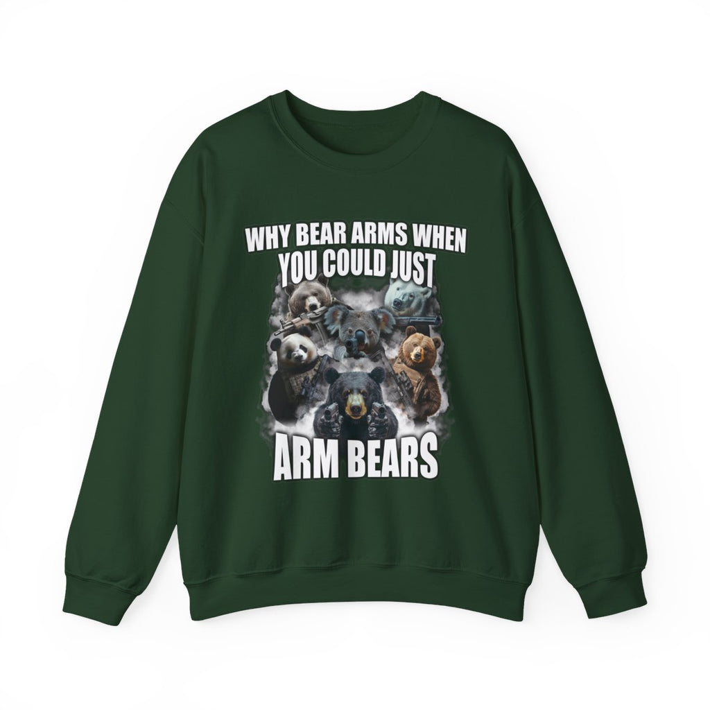 Why Bear Arms When You Could Just Arm Bears Sweatshirt