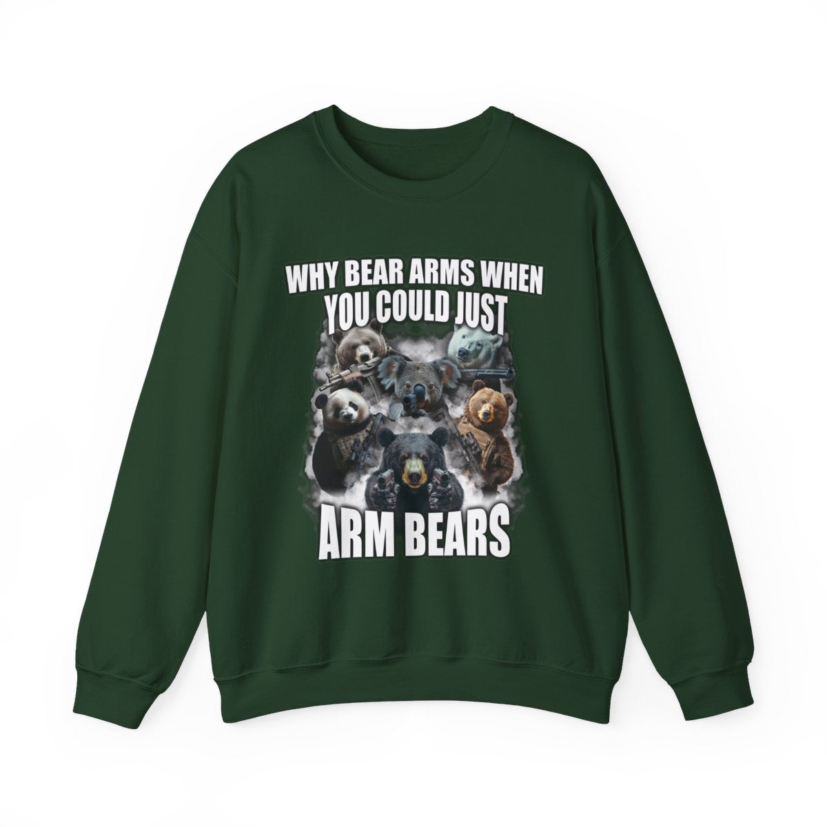Why Bear Arms When You Could Just Arm Bears Sweatshirt
