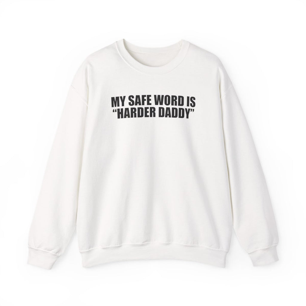 My Safe Word Is “Harder Daddy” Sweatshirt