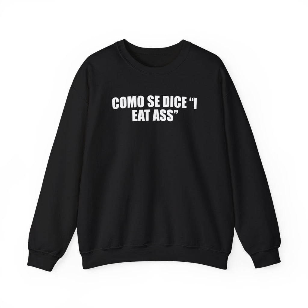 Como Se Dice “I Eat Ass” Sweatshirt