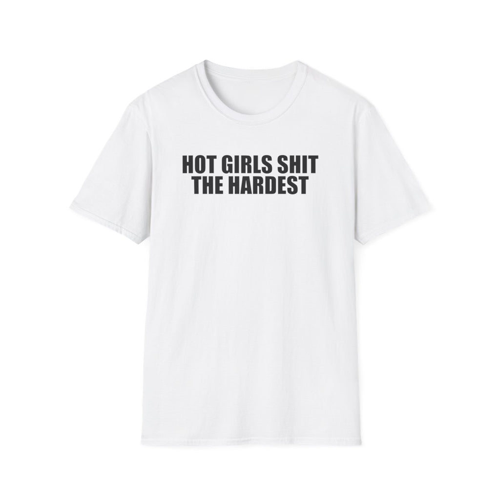 Hot Girls Shit The Hardest T-Shirt