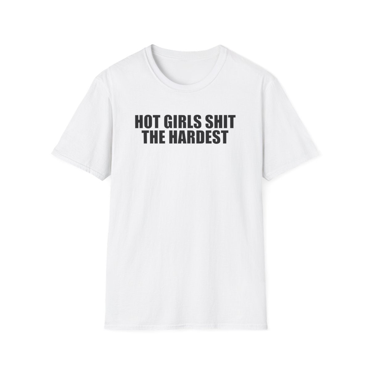 Hot Girls Shit The Hardest T-Shirt