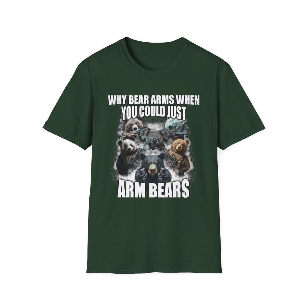 Why Bear Arms When You Could Just Arm Bears T-Shirt