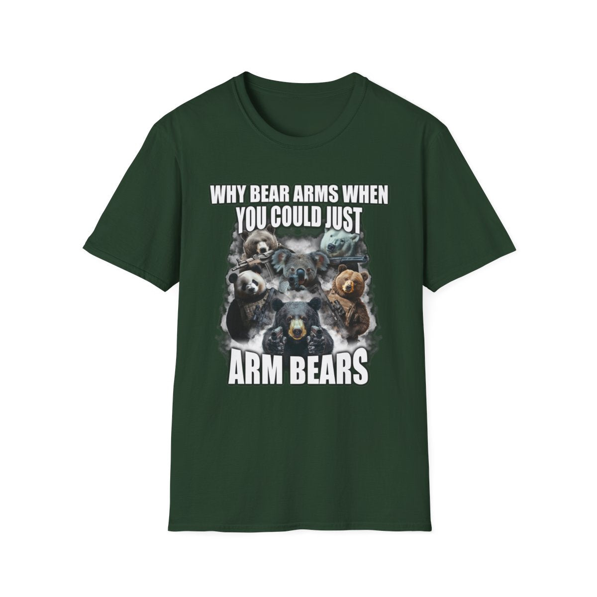 Why Bear Arms When You Could Just Arm Bears T-Shirt