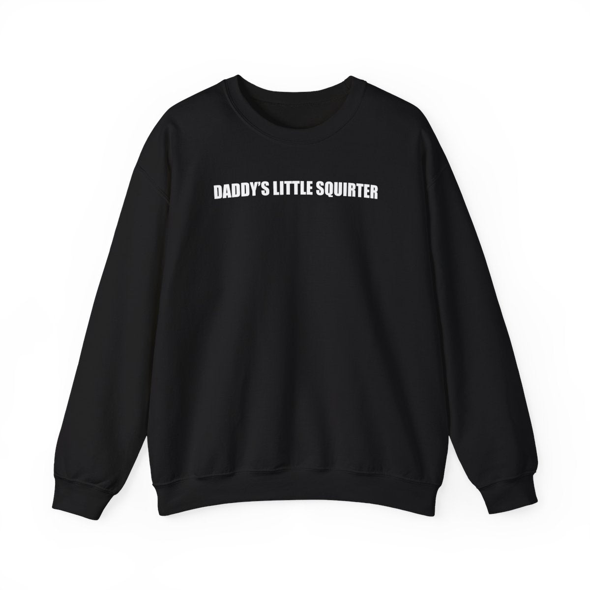 Daddy’s Little Squirter Sweatshirt
