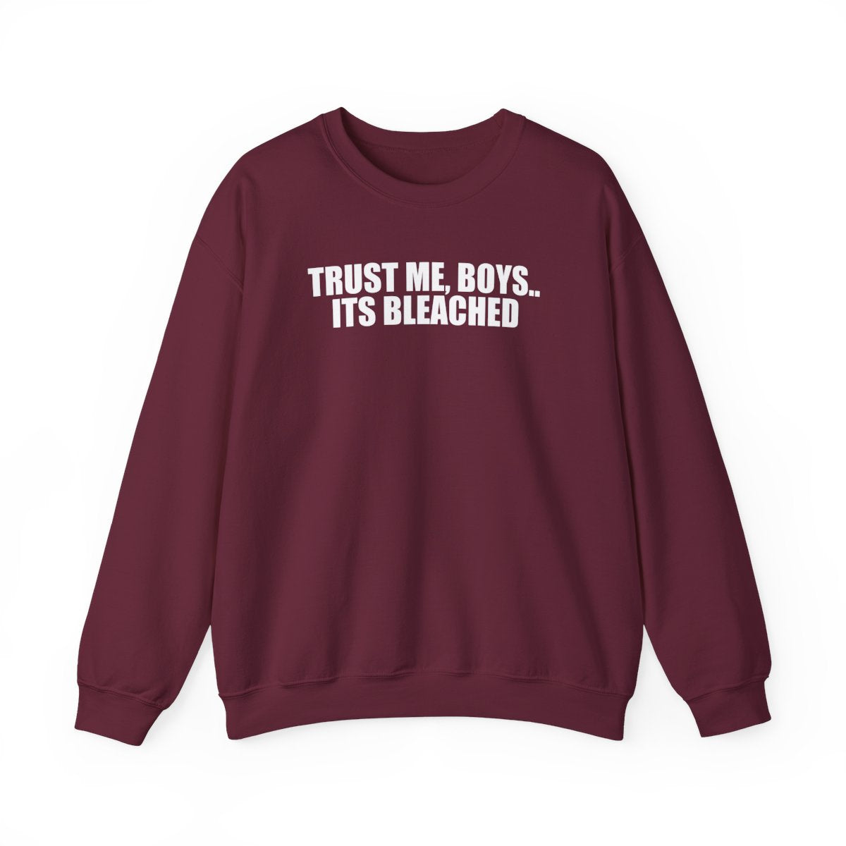 Trust Me, Boys.. Its Bleached Sweatshirt