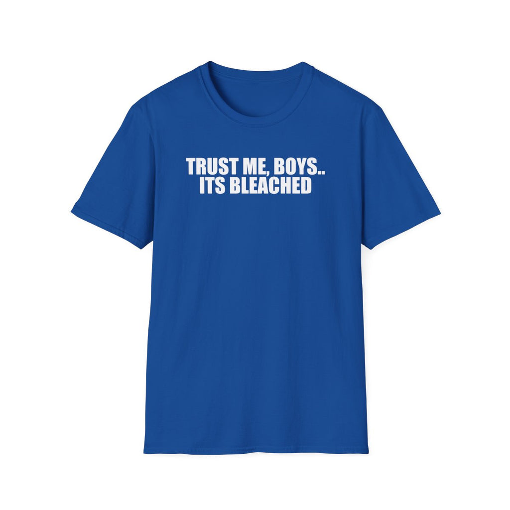 Trust Me, Boys.. Its Bleached T-Shirt