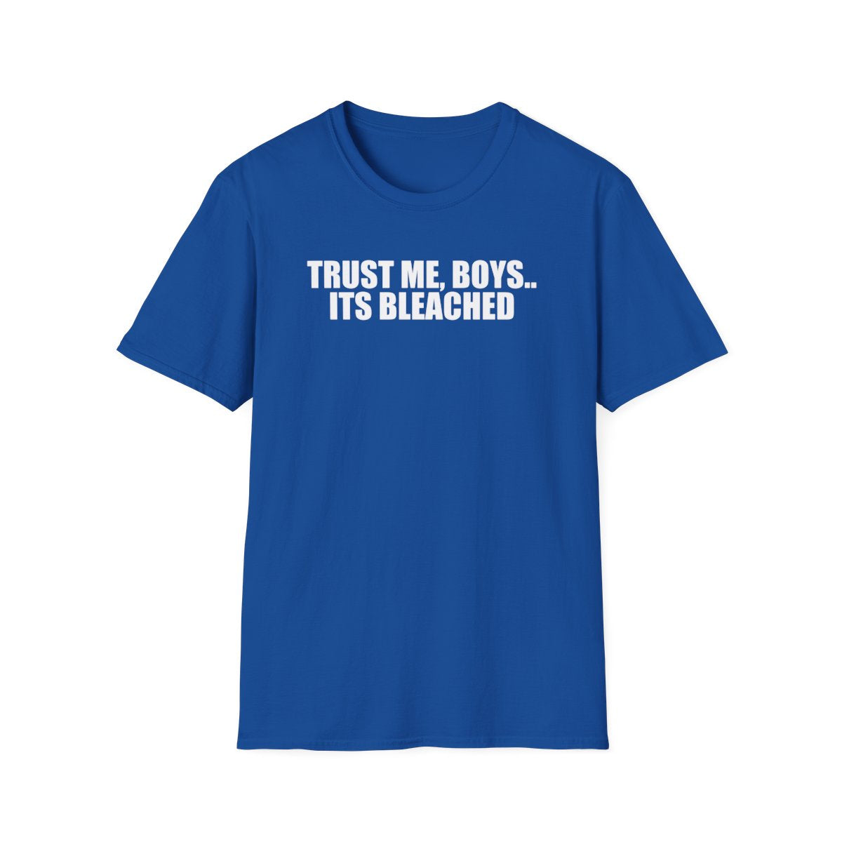 Trust Me, Boys.. Its Bleached T-Shirt