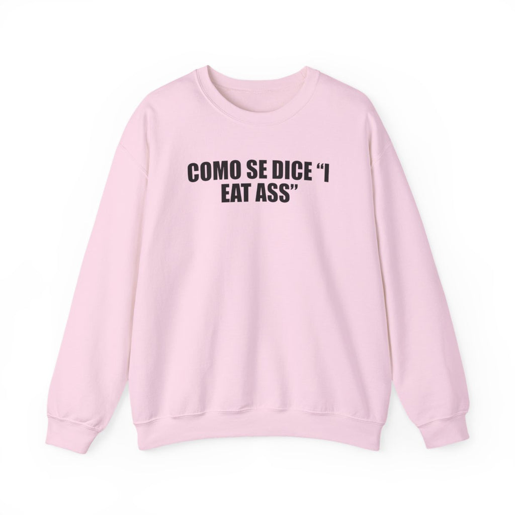 Como Se Dice “I Eat Ass” Sweatshirt