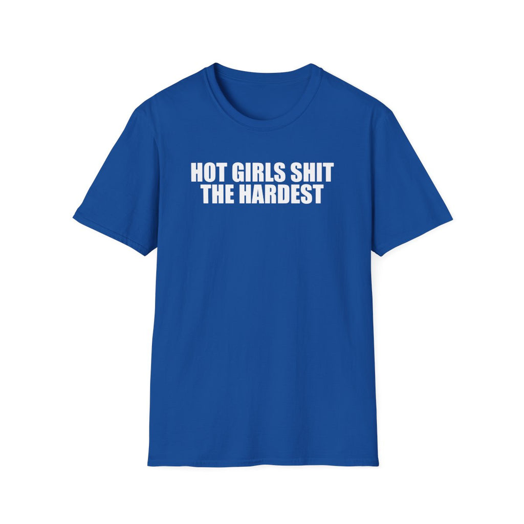 Hot Girls Shit The Hardest T-Shirt