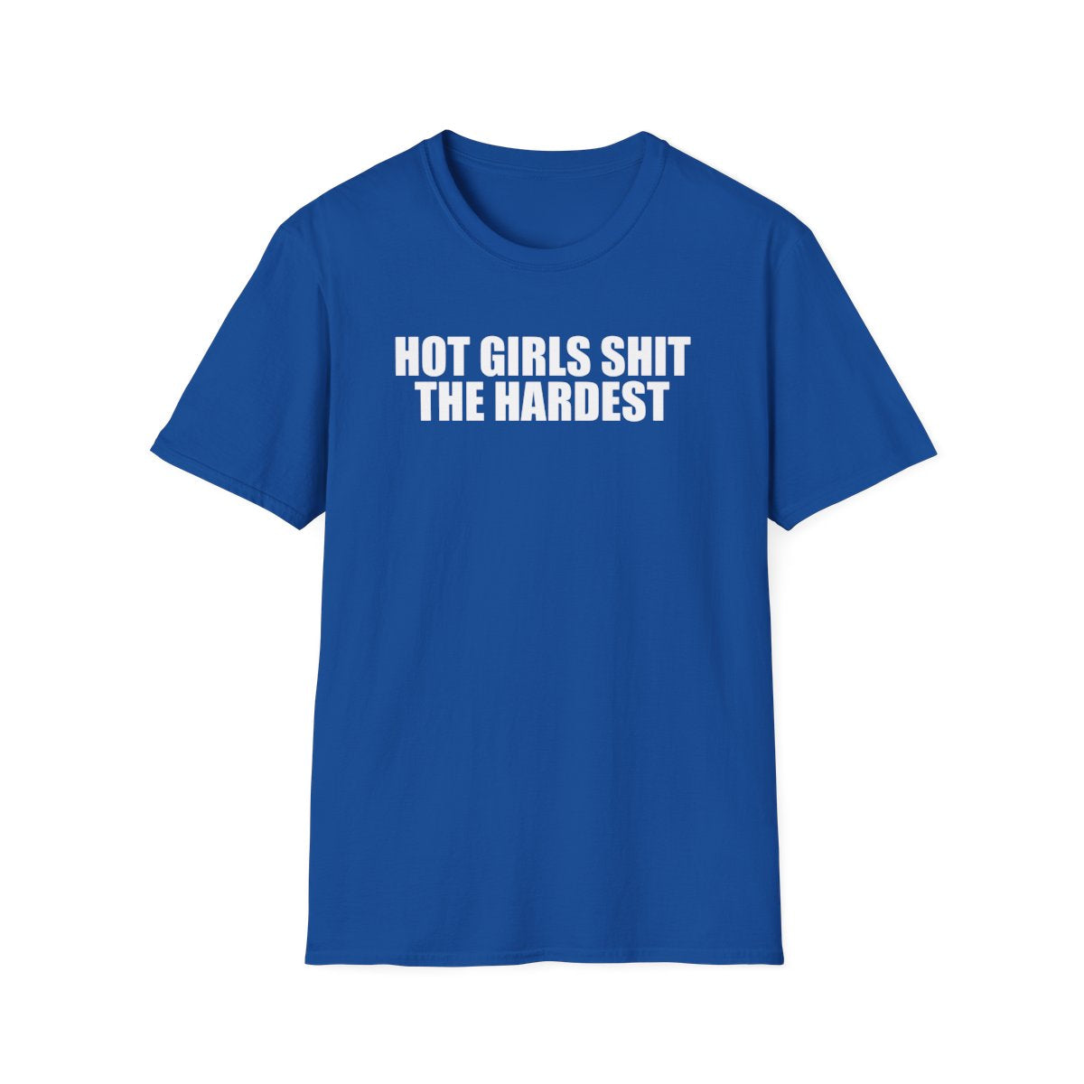 Hot Girls Shit The Hardest T-Shirt