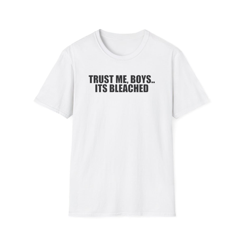 Trust Me, Boys.. Its Bleached T-Shirt