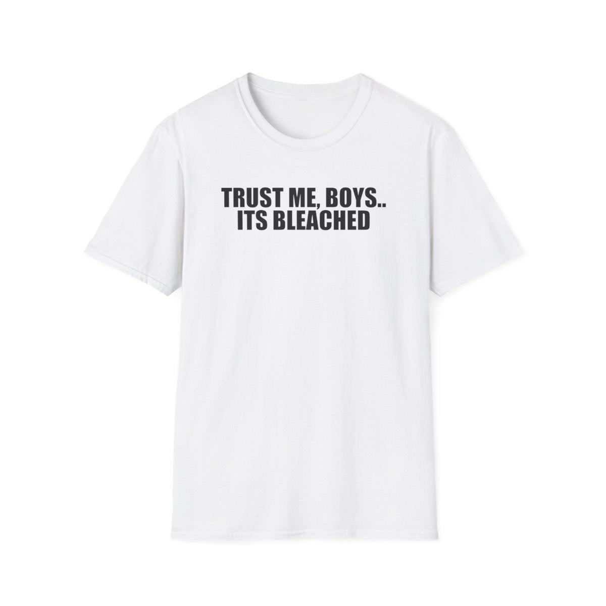 Trust Me, Boys.. Its Bleached T-Shirt