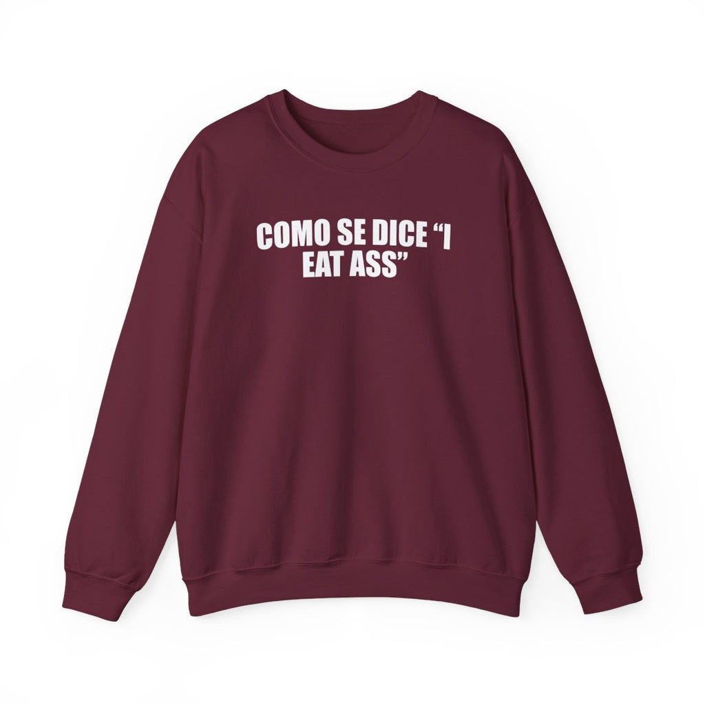 Como Se Dice “I Eat Ass” Sweatshirt