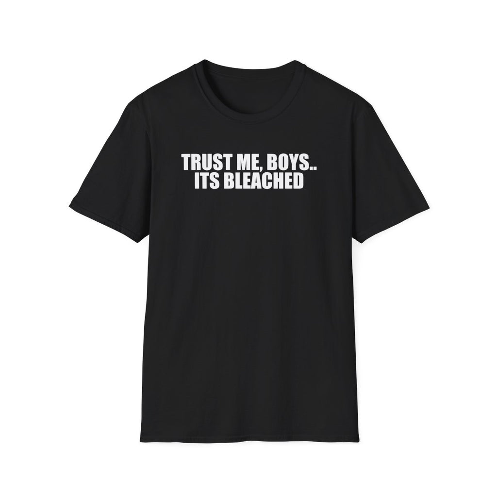 Trust Me, Boys.. Its Bleached T-Shirt