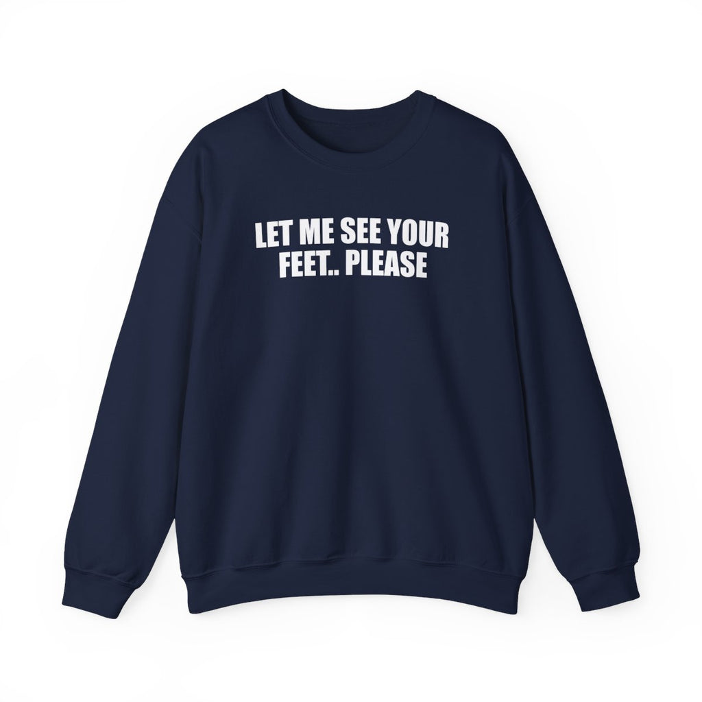 Let Me See Your Feet.. Please Sweatshirt