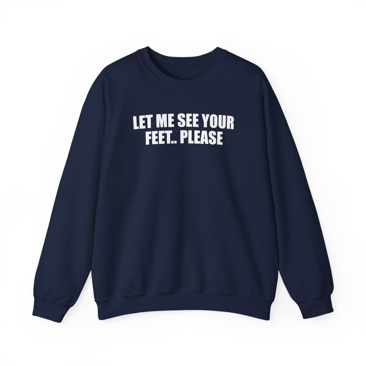 Let Me See Your Feet.. Please Sweatshirt