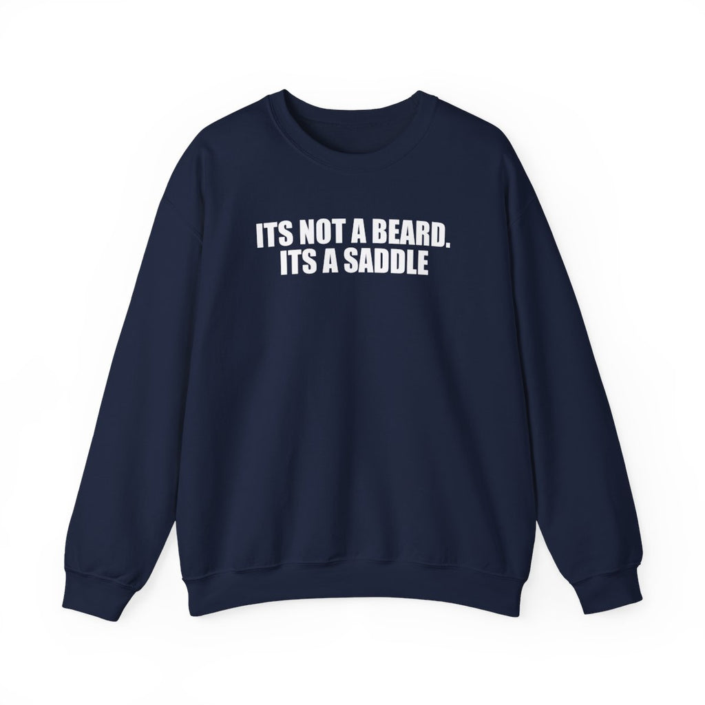 It’s Not A Beard. Its A Saddle Sweatshirt
