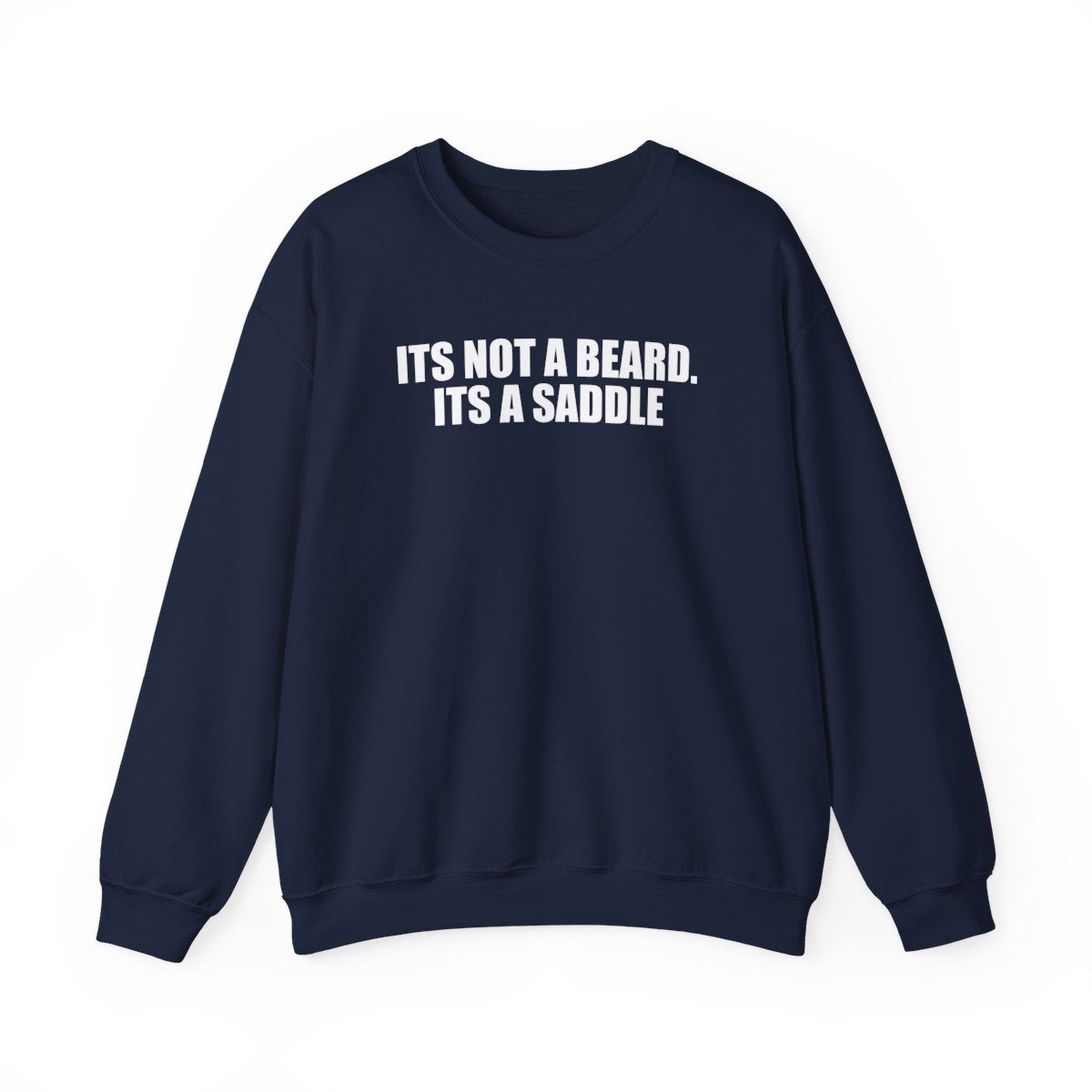 It’s Not A Beard. Its A Saddle Sweatshirt