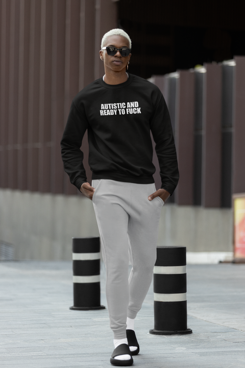 Autistic And Ready To Fuck Sweatshirt