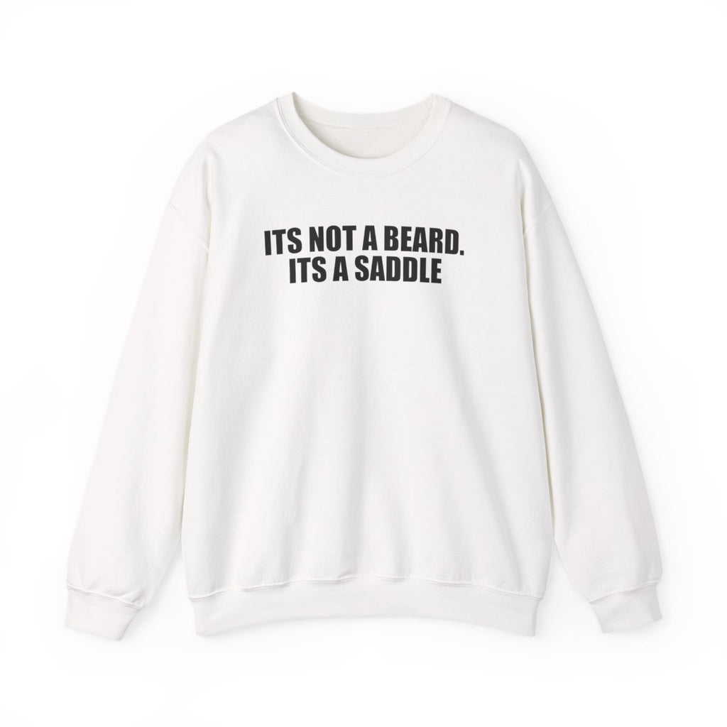 It’s Not A Beard. Its A Saddle Sweatshirt
