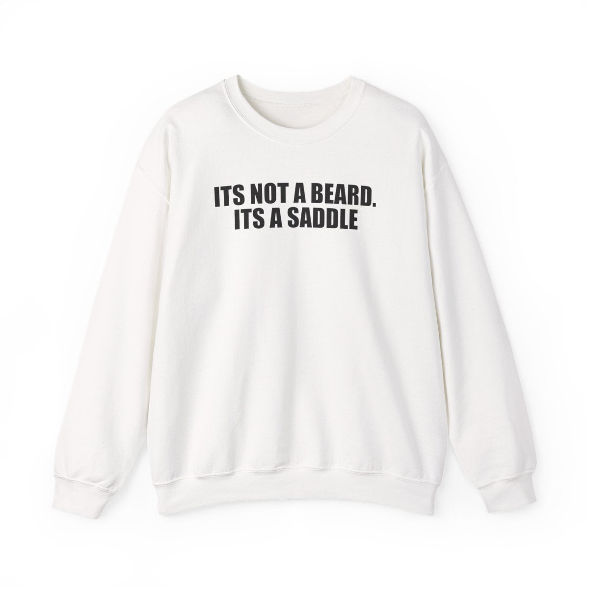 It’s Not A Beard. Its A Saddle Sweatshirt