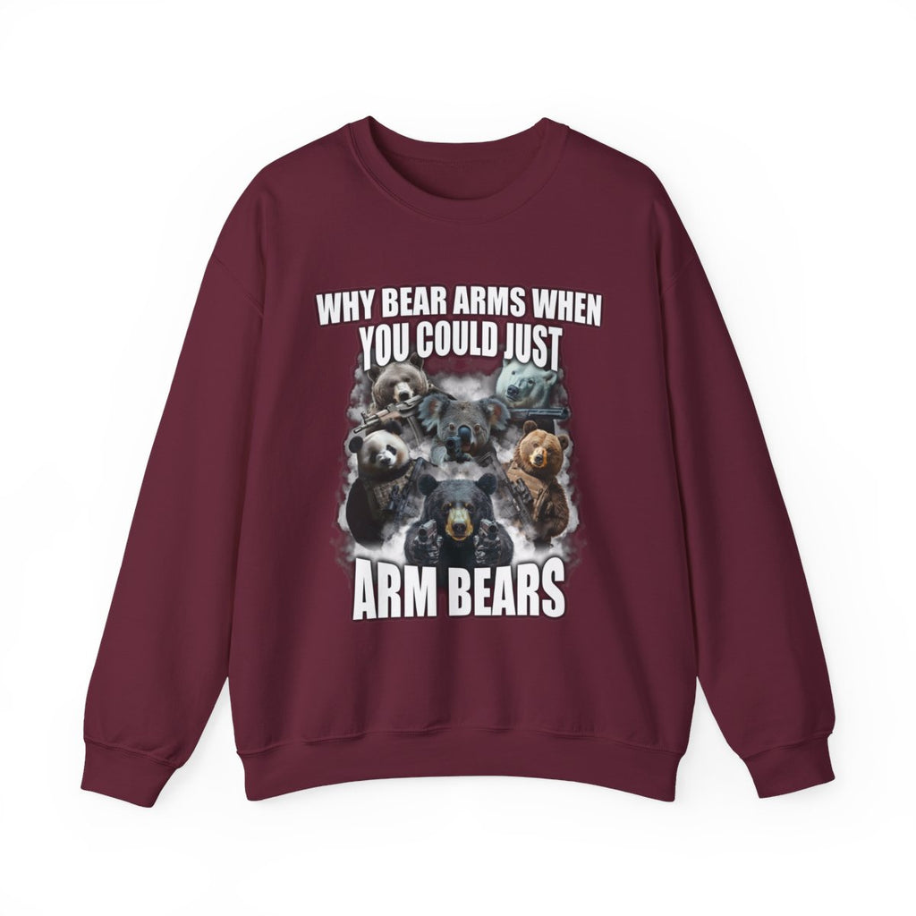 Why Bear Arms When You Could Just Arm Bears Sweatshirt