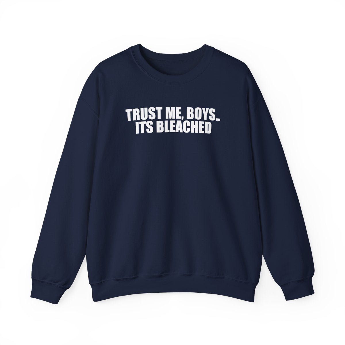 Trust Me, Boys.. Its Bleached Sweatshirt