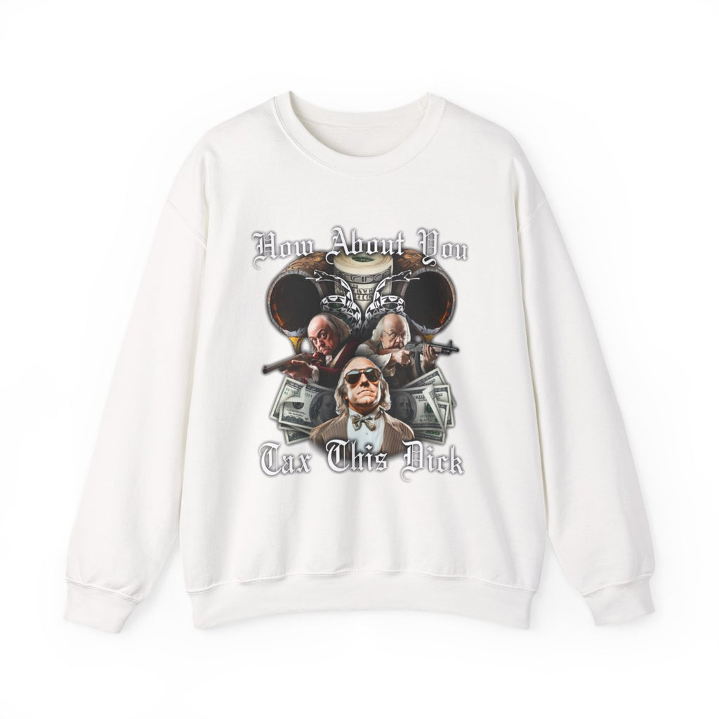 How About You Tax This Dick Sweatshirt