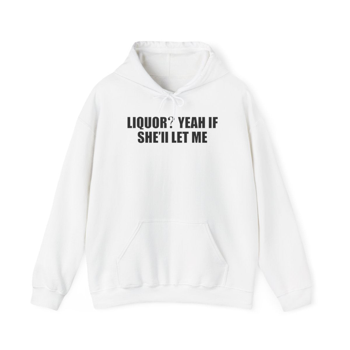 Liquor? Yeah If She’ll Let Me Hoodie