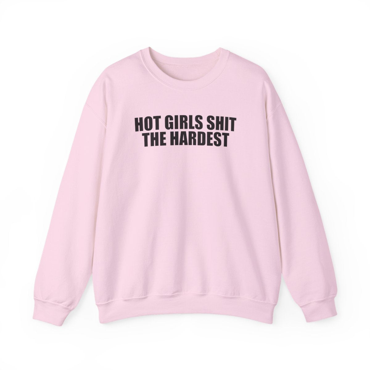 Hot Girls Shit The Hardest Sweatshirt