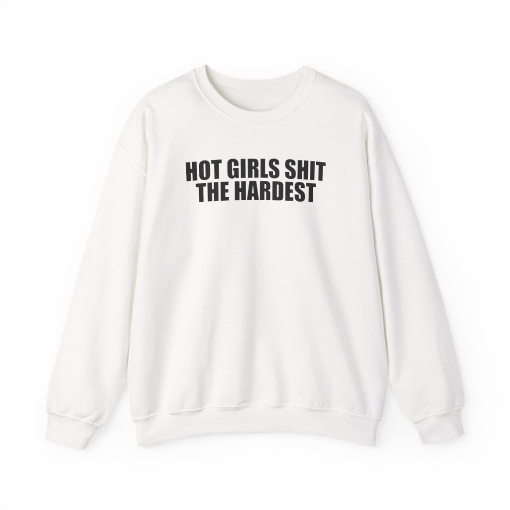 Hot Girls Shit The Hardest Sweatshirt