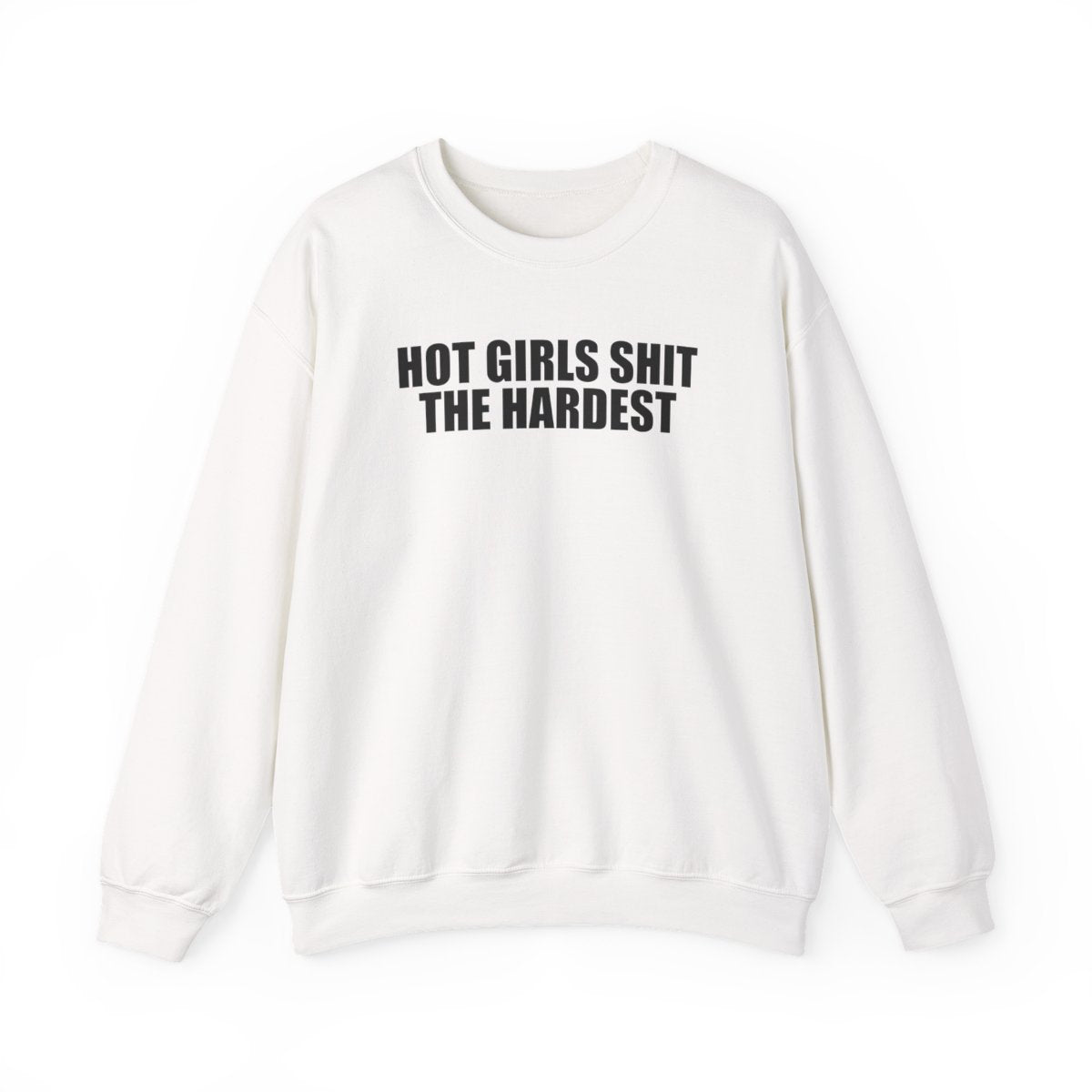 Hot Girls Shit The Hardest Sweatshirt