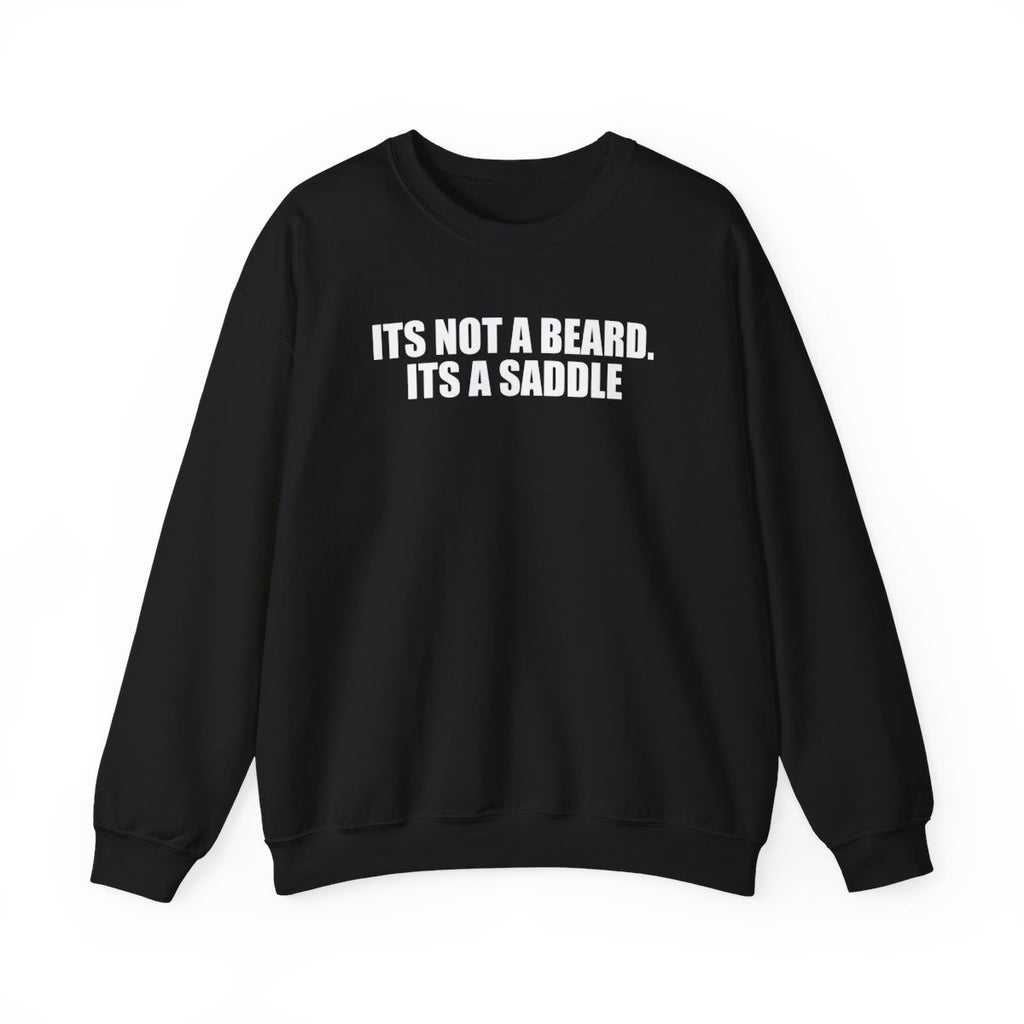 It’s Not A Beard. Its A Saddle Sweatshirt