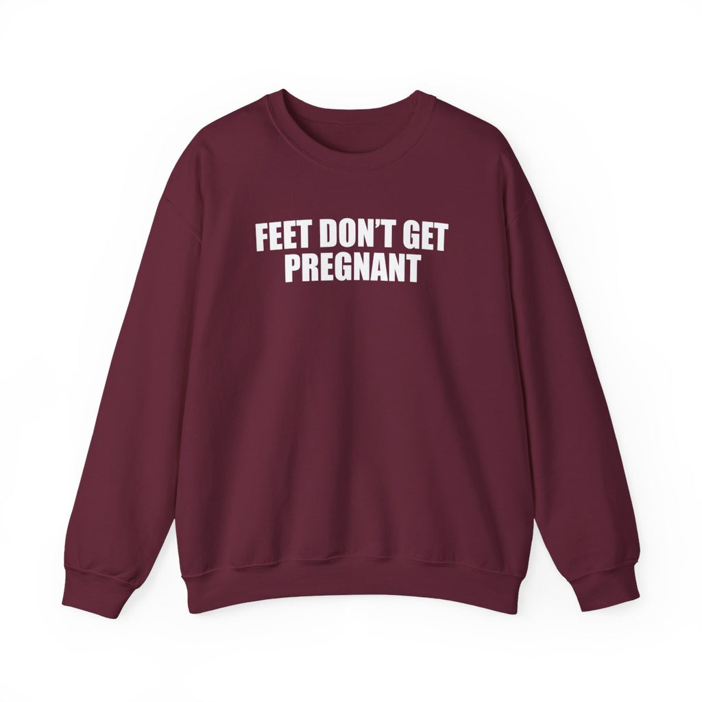 Feet Don’t Get Pregnant Sweatshirt