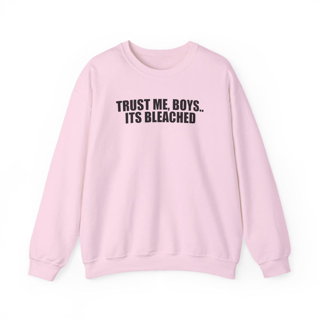 Trust Me, Boys.. Its Bleached Sweatshirt