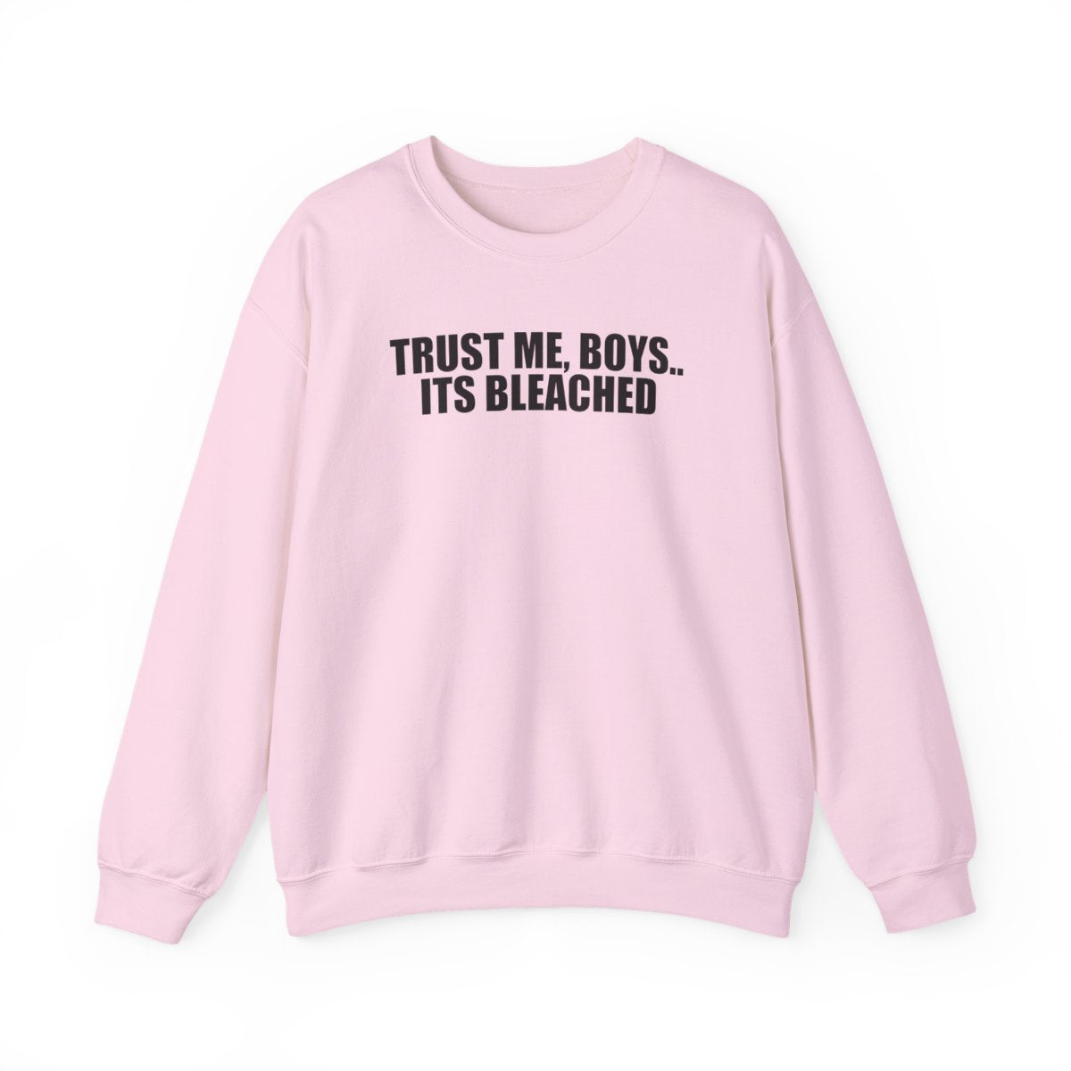 Trust Me, Boys.. Its Bleached Sweatshirt