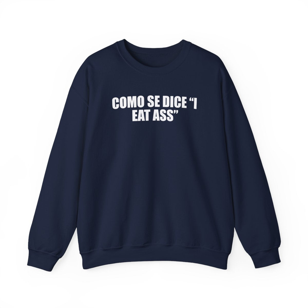 Como Se Dice “I Eat Ass” Sweatshirt