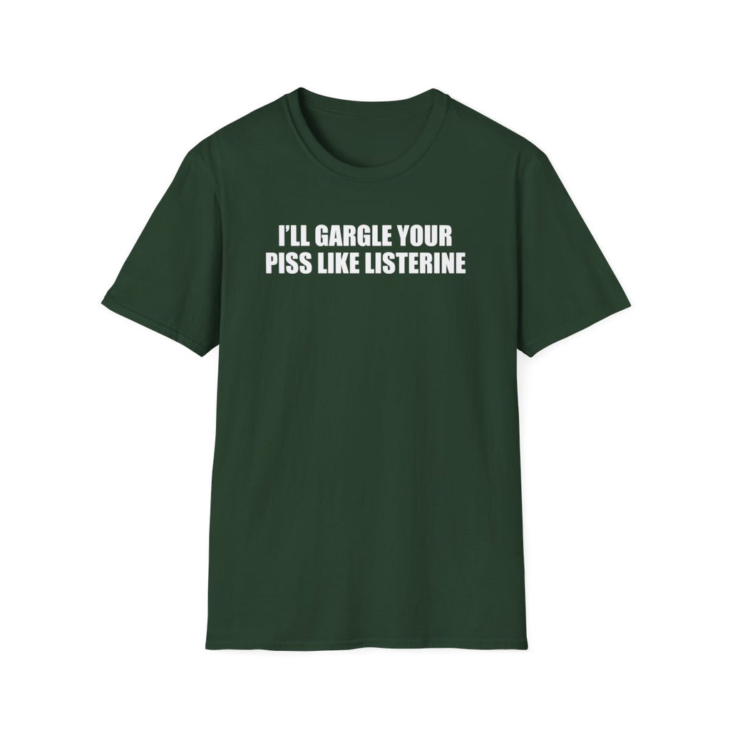 I’ll Gargle Your Piss Like Listerine T-Shirt