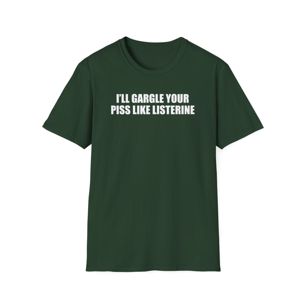 I’ll Gargle Your Piss Like Listerine T-Shirt